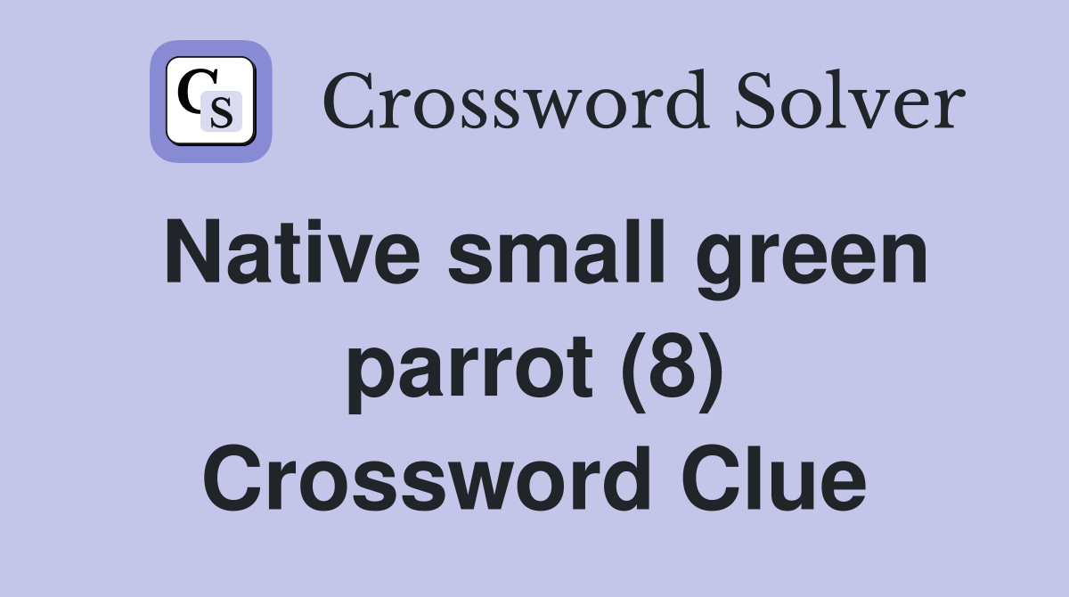 Native small green parrot (8) Crossword Clue Answers Crossword Solver